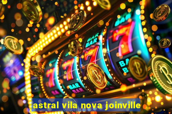 astral vila nova joinville